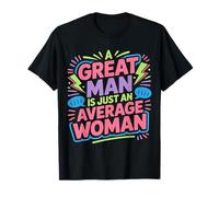 A Great Man is Just an Average Woman Witty Women - T-Shirt