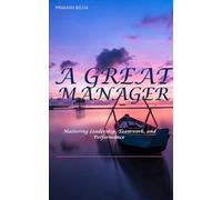 A Great Manager: Mastering Leadership, Teamwork, and Performance