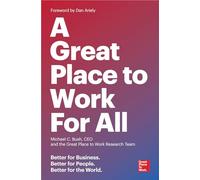 A Great Place To Work For All: Better for Business, Better for People, Better for the World