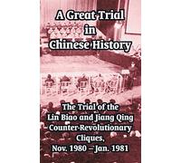 A Great Trial in Chinese History: The Trial of the Lin Biao and Jiang Qing Counter-Revolutionary Cliques, Nov. 1980 - Jan. 1981