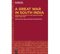 A Great War in South India: German Accounts of the Anglo-Mysore Wars, 1766-1799
