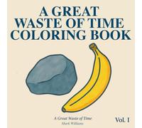 A Great Waste of Time Coloring Book: Over 40 Existential Yet Mundane Object Pairings to Gently Disappoint and Mildly Soothe (Beautiful Errors)