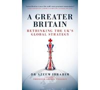 A Greater Britain: Rethinking the UK’s Global Strategy