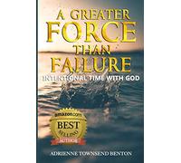 A GREATER FORCE THAN FAILURE: INTENTIONAL TIME WITH GOD