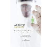 A Greater Freedom: Biotechnology, Love, and Human Destiny (In Dialogue with Hans Jonas and Jürgen Habermas)