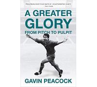 A Greater Glory: From Pitch to Pulpit (Biography)