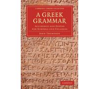 A Greek Grammar: Accidence And Syntax For Schools And Colleges (Cambridge Library Collection - Classics)