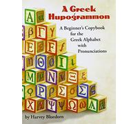 A Greek Hupogrammon: A Beginner's Copybook for the Greek Alphabet with Pronunciations