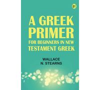 A Greek Primer: For Beginners in New Testament Greek