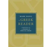 A Greek Reader : Companion to a Primer of Biblical Greek