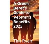 A Green Beret’s Guide to Veteran’s Benefits 2025 (Veteran's Help books)