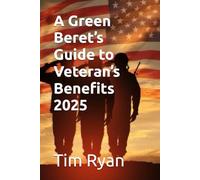 A Green Beret’s Guide to Veteran’s Benefits 2025 (Veteran's Help books)