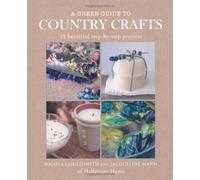 A Green Guide to Country Crafts: 35 Beautiful Step-by-Step Projects