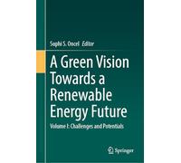 A Green Vision Towards a Renewable Energy Future: Volume I: Challenges and Potentials: 1