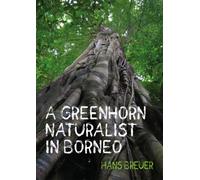 A Greenhorn Naturalist in Borneo