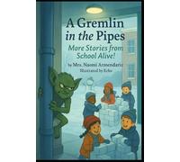 A Gremlin in the Pipes (Stories from School Alive!)