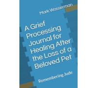 A Grief Processing Journal for Healing After the Loss of a Beloved Pet: Remembering Jude