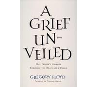 A Grief Unveiled: One Father's Journey through the Loss of a Child