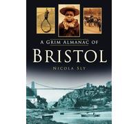 A Grim Almanac of Bristol (Grim Almanacs)