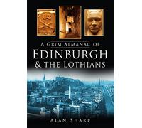A Grim Almanac of Edinburgh & The Lothians
