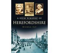 A Grim Almanac of Herefordshire (Grim Almanacs)