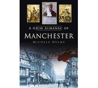 A Grim Almanac of Manchester (Grim Almanacs)