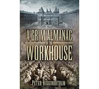 A Grim Almanac of the Workhouse