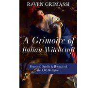 A Grimoire of Italian Witchcraft : Practical Spells & Rituals of the Old Religion