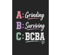 A: Grinding B: Surviving C: BCBA: Funny ABA Notebook for RBTs & Future Behavior Analysts, Blank Lined, College Ruled: Motivational Journal for BCBA ... Notes, Fieldwork, Graduation & Coworker Gifts