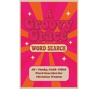 A Groovy Grace Word Search: 50+ Funky, Faith Filled Word Searches for Christian Women