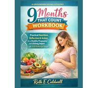 A Groundbreaking Lessons to 9 Months That Count Forever Workbook: Practical Nutrition, Reflection & Action for a Healthy Pregnancy and Lifelong Impact with Jessie Inchauspe’s Insight