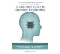 A Grounded Guide to Electrical Engineering: Learn and Practice the Fundamentals. Stay Grounded. Avoid Burnout.