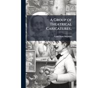 A Group of Theatrical Caricatures..