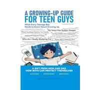 A GROWING-UP GUIDE FOR TEEN GUYS