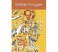 A Grumpy Old Man I Was Born: A Grumpy Old Man I Was Born