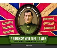 A Guernseyman Goes to War: Private Latimer Le Poidevins Notebook 1917 - 1919