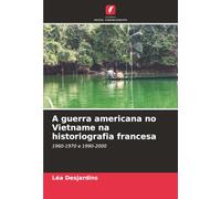A guerra americana no Vietname na historiografia francesa: 1960-1970 e 1990-2000