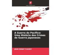 A Guerra do Pacífico: Uma História dos Crimes de Guerra Japoneses