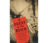 A Guest of the Reich: The Story of American Heiress Gertrude Legendre and her Dramatic Captivity and Daring Escape from Nazi Germany