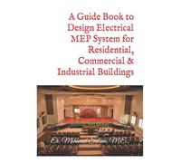 A Guide Book to Design Electrical MEP System for Residential, Commercial & Industrial Buildings: (Color Version)