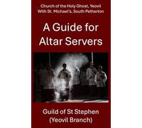 A Guide for Altar Servers: Church of the Holy Ghost, Yeovil with St Michael's, South Petherton