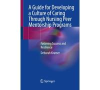 A Guide for Developing a Culture of Caring Through Nursing Peer Mentorship Programs : Fostering Success and Resilience