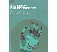 A Guide for Future Founders: A UC Berkeley Student Analysis of Startup Success Factors and Innovators