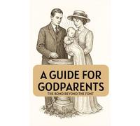 A Guide for Godparents: The Bond Beyond the Font
