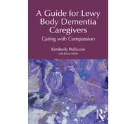 A Guide for Lewy Body Dementia Caregivers : Caring with Compassion