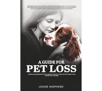 A Guide For Pet Loss: Knowing when to say goodbye, making compassionate end-of-life decisions, and finding peace after the loss of a dog or other ... best choices for your pet's care and comfort