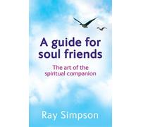 A Guide for Soul Friends: The Art of the Spiritual Companion