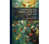 A Guide For The Dissection Of The Dog-fish