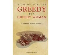 A Guide for the Greedy: By a Greedy Woman