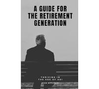 A Guide for the Retirement Generation: Thriving in the Age of AGI